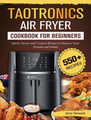 TaoTronics Air Fryer Cookbook For Beginners : 550+ Quick, Savory and Creative Recipes to Impress Your Friends and Family-9781802448894