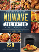 The Step-By-Step NuWave Air Fryer Cookbook : 220 Delicious and Easy Recipes for Beginners-9781802449396