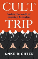 Cult Trip : Inside the World of Coercion and Control-9781802471762
