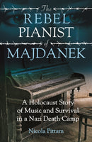 The Rebel Pianist of Majdanek : A Holocaust Story of Music and Survival in a Nazi Death Camp-9781802471915