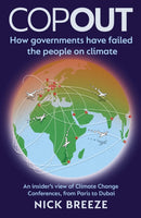 COPOUT : How governments have failed the people on climate - An insider's view of Climate Change Conferences, from Paris to Dubai-9781802472059