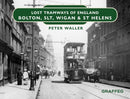 Lost Tramways of England: Bolton, SLT, Wigan & St Helens