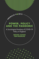 Power, Policy and the Pandemic : A Sociological Analysis of COVID-19 Policy in England-9781802620108