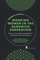 Working Women in the Sandwich Generation : Theories, Tools and Recommendations for Supporting Women's Working Lives-9781802625042