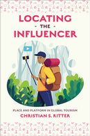Locating the Influencer : Place and Platform in Global Tourism-9781802625981