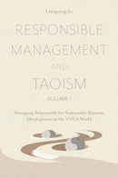 Responsible Management and Taoism, Volume 1 : Managing Responsibly for Sustainable Business Development in the VUCA World-9781802627909