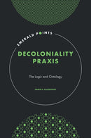 Decoloniality Praxis : The Logic and Ontology-9781802629521