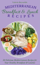 Mediterranean Breakfast & Lunch Recipes : 50 Delicious Mediterranean Recipes for Your Healthy Breakfasts & Lunches-9781802698947