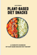 Plant-Based Diet Snacks : A Complete Cookbook of Plant-Based Snacks for your Diet-9781802772548