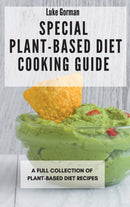 Special Plant-Based Diet Cooking Guide : A Full Collection of Plant-Based Diet Recipes-9781802772876