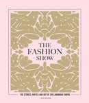 The Fashion Show : The stories, invites and art of 300 landmark shows-9781802790832