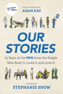 Our Stories : 75 Years of the NHS from the People Who Built It, Lived It and Love It-9781802793468
