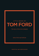 Little Book of Tom Ford : The story of the iconic brand-9781802796483