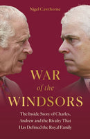 War of the Windsors : The Inside Story of Charles, Andrew and the Rivalry That Has Defined the Royal Family-9781802797183
