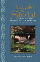Lizzie Siddal : The Tragedy of a Pre-Raphaelite Supermodel-9781802797923