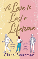 A Love to Last a Lifetime : The epic love story from Clare Swatman, author of Before We Grow Old-9781802806724