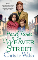 Hard Times on Weaver Street : A gritty, heartbreaking historical saga from Chrissie Walsh-9781802809497