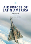 Air Forces of Latin America: Colombia-9781802821963