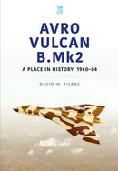 Avro Vulcan B.Mk2 : A Place in History, 1960-84-9781802822687