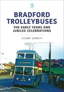 Bradford Trolleybuses: The Early Years and Jubilee Celebrations-9781802823486