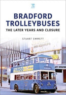 Bradford Trolleybuses: The Later Years and Closure-9781802823516