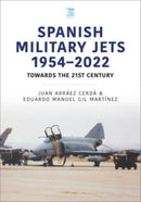 Spanish Military Jets  1954-2022 : Towards the 21st Century-9781802824360