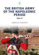 The British Army of the Napoleonic Wars : 1800-15-9781802826012