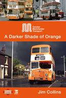 Greater Manchester Transport : A Darker Shade of Orange-9781802826814