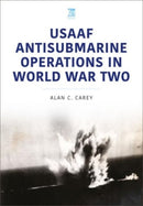 USAAF Antisubmarine Operations in WWII-9781802828672