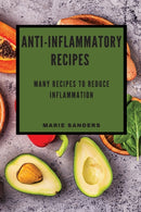 Anti-Inflammatory Recipes : Many Recipes to Reduce Inflammation-9781802909883