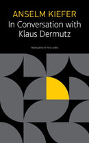 Anselm Kiefer in Conversation with Klaus Dermutz-9781803090382