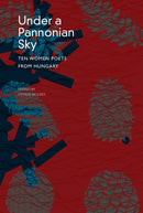 Under a Pannonian Sky : Ten Women Poets from Hungary-9781803095677