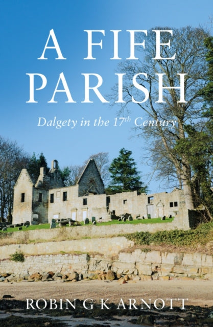 A Fife Parish : Dalgety in the 17th Century-9781803130064