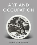 Art and Occupation : A Collection of Articles Exploring Images of Work first published in 'Occupational Medicine' 2008 - 2018-9781803130620