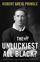 The Unluckiest All Black? : Alexander 'Nugget' Pringle, 9 November 1899 - 21 February 1973-9781803130774
