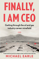 Finally, I am CEO : Getting through the oil and gas industry career minefield-9781803130804