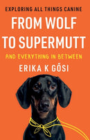 From Wolf to Supermutt and Everything In Between : Exploring All Things Canine-9781803131788
