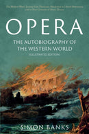 Opera: The Autobiography of the Western World (Illustrated Edition) : From theocratic absolutism to liberal democracy, in four centuries of music drama-9781803131931