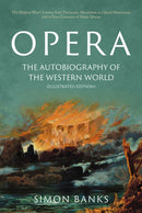 Opera: The Autobiography of the Western World (Illustrated Edition) : From theocratic absolutism to liberal democracy, in four centuries of music drama-9781803131955