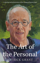 The Art of the Personal : A selection and interpretation of the writings of Patrick Grant-9781803135113