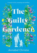 The Guilty Gardener : A memoir of love, waxwings and rewilding-9781803135120