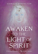 Awaken to the Light of Spirit : A Book of Devotion to The Divine Mother-9781803135632