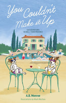 You Couldn't Make it Up : Our Adventures in Small Town Provence-9781803137254