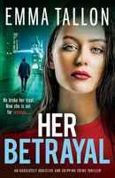 Her Betrayal : An absolutely addictive and gripping crime thriller-9781803140315