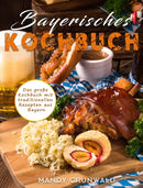 Bayerisches Kochbuch : Das grosse Kochbuch mit traditionellen Rezepten aus Bayern-9781803199184
