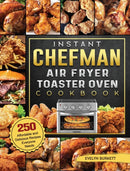 Instant Chefman Air Fryer Toaster Oven Cookbook : 250 Affordable and Delicious Recipes Everyone Needs-9781803203782