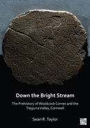 Down the Bright Stream: The Prehistory of Woodcock Corner and the Tregurra Valley, Cornwall-9781803270043