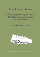 From Ritual to Refuse: Faunal Exploitation by the Elite of Chinikiha, Chiapas, during the Late Classic Period-9781803270241
