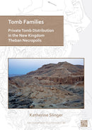 Tomb Families: Private Tomb Distribution in the New Kingdom Theban Necropolis-9781803270364