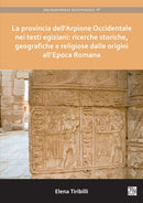 La provincia dell'Arpione Occidentale nei testi egiziani: ricerche storiche, geografiche e religiose dalle origini all'Epoca Romana-9781803270401